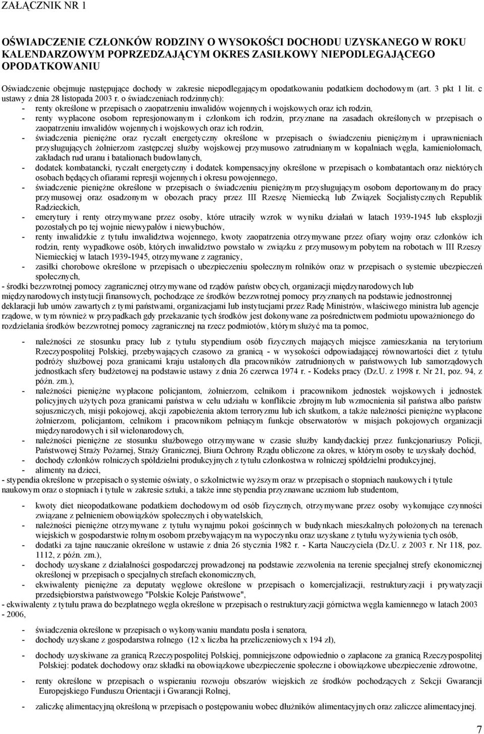 o świadczeniach rodzinnych): - renty określone w przepisach o zaopatrzeniu inwalidów wojennych i wojskowych oraz ich rodzin, - renty wypłacone osobom represjonowanym i członkom ich rodzin, przyznane