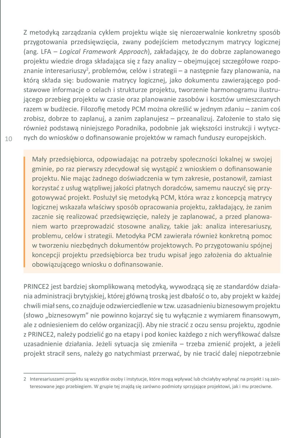 strategii a następnie fazy planowania, na którą składa się: budowanie matrycy logicznej, jako dokumentu zawierającego podstawowe informacje o celach i strukturze projektu, tworzenie harmonogramu