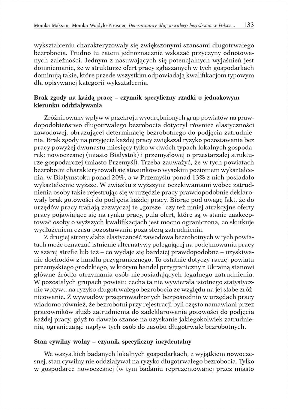 Jednym z nasuwających się potencjalnych wyjaśnień jest domniemanie, że w strukturze ofert pracy zgłaszanych w tych gospodarkach dominują takie, które przede wszystkim odpowiadają kwalifikacjom