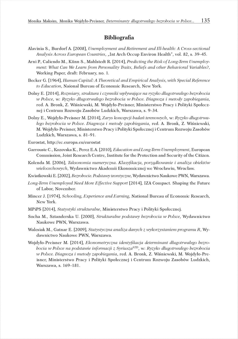 [2014], Predicting the Risk of Long-Term Unemployment: What Can We Learn from Personality Traits, Beliefs and other Behavioral Variables?, Working Paper, draft: February, no. 1. Becker G.