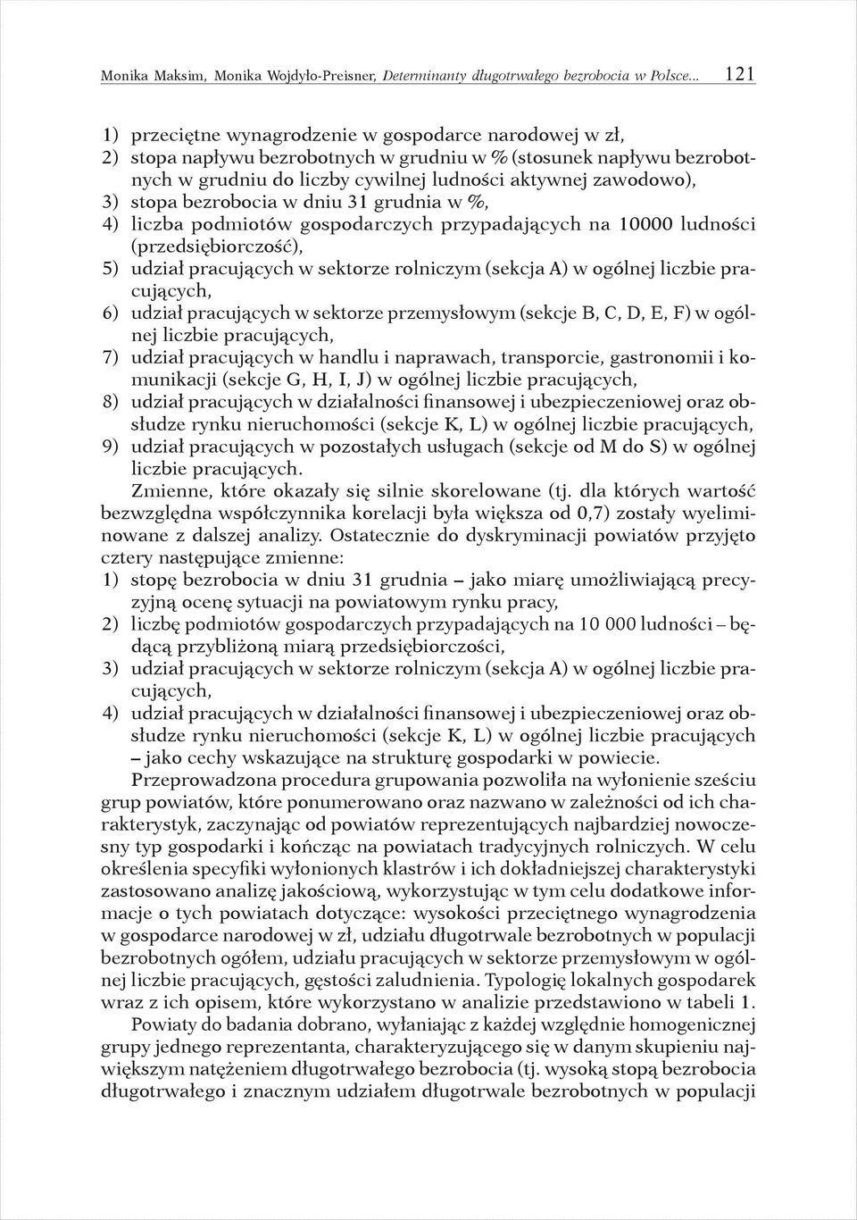 stopa bezrobocia w dniu 31 grudnia w %, 4) liczba podmiotów gospodarczych przypadających na 10000 ludności (przedsiębiorczość), 5) udział pracujących w sektorze rolniczym (sekcja A) w ogólnej liczbie