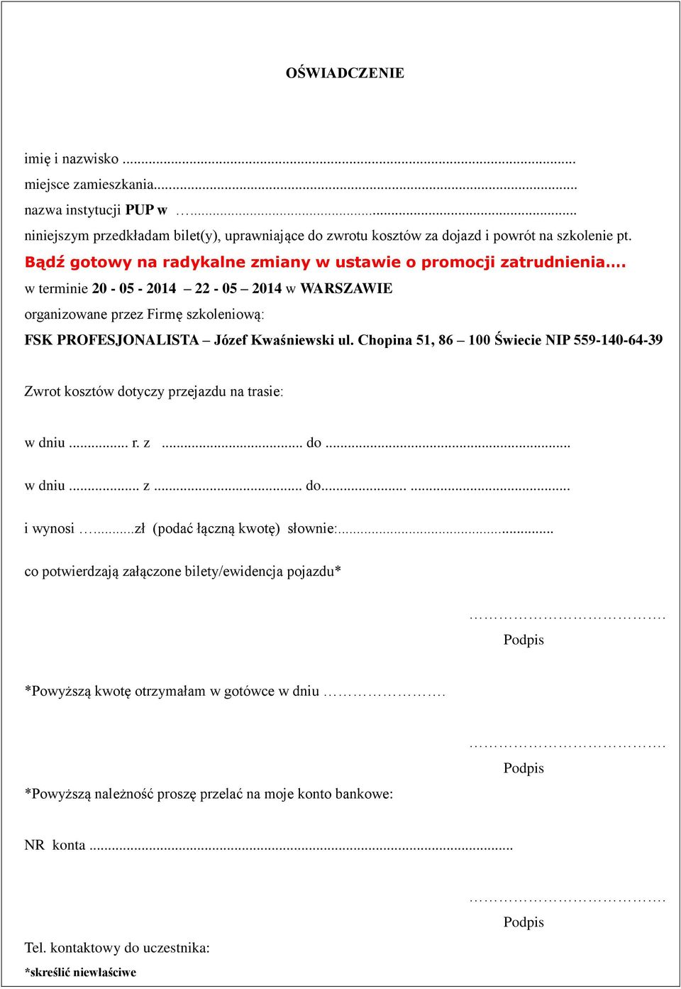 Chopina 51, 86 100 Świecie NIP 559-140-64-39 Zwrot kosztów dotyczy przejazdu na trasie: w dniu... r. z... do... w dniu... z... do...... i wynosi...zł (podać łączną kwotę) słownie:.