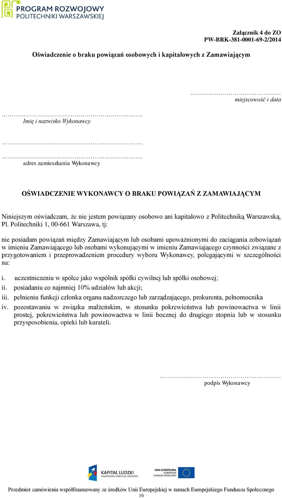 Politechniki 1, 00-661 Warszawa, tj: nie posiadam powiązań między Zamawiającym lub osobami upoważnionymi do zaciągania zobowiązań w imieniu Zamawiającego lub osobami wykonującymi w imieniu