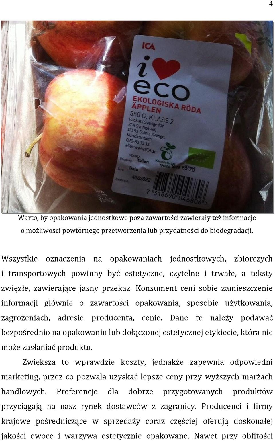 Konsument ceni sobie zamieszczenie informacji głównie o zawartości opakowania, sposobie użytkowania, zagrożeniach, adresie producenta, cenie.