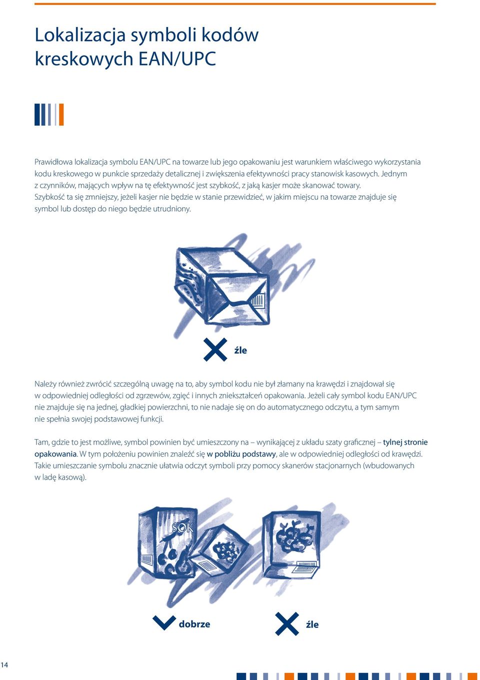 Szybkość ta się zmniejszy, jeżeli kasjer nie będzie w stanie przewidzieć, w jakim miejscu na towarze znajduje się symbol lub dostęp do niego będzie utrudniony.