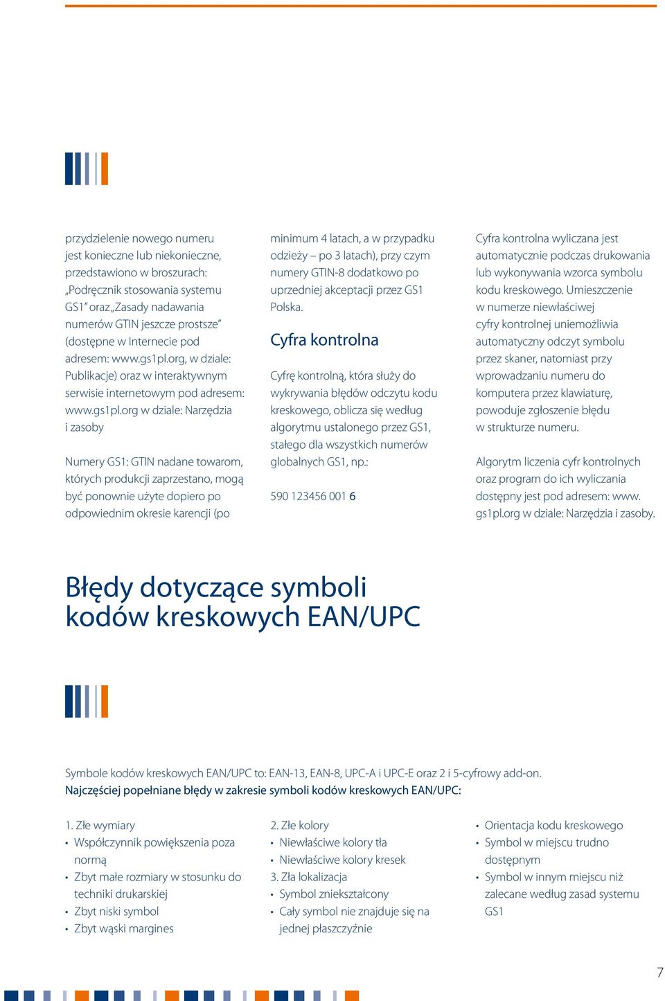 org, w dziale: Publikacje) oraz w interaktywnym serwisie internetowym org w dziale: Narzędzia i zasoby Numery GS1: GTIN nadane towarom, których produkcji zaprzestano, mogą być ponownie użyte dopiero