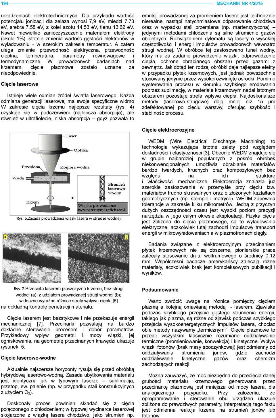 A zatem ulega zmianie przewodność elektryczna, przewodność cieplna, temperatura, parametry równowagowe i termodynamiczne.