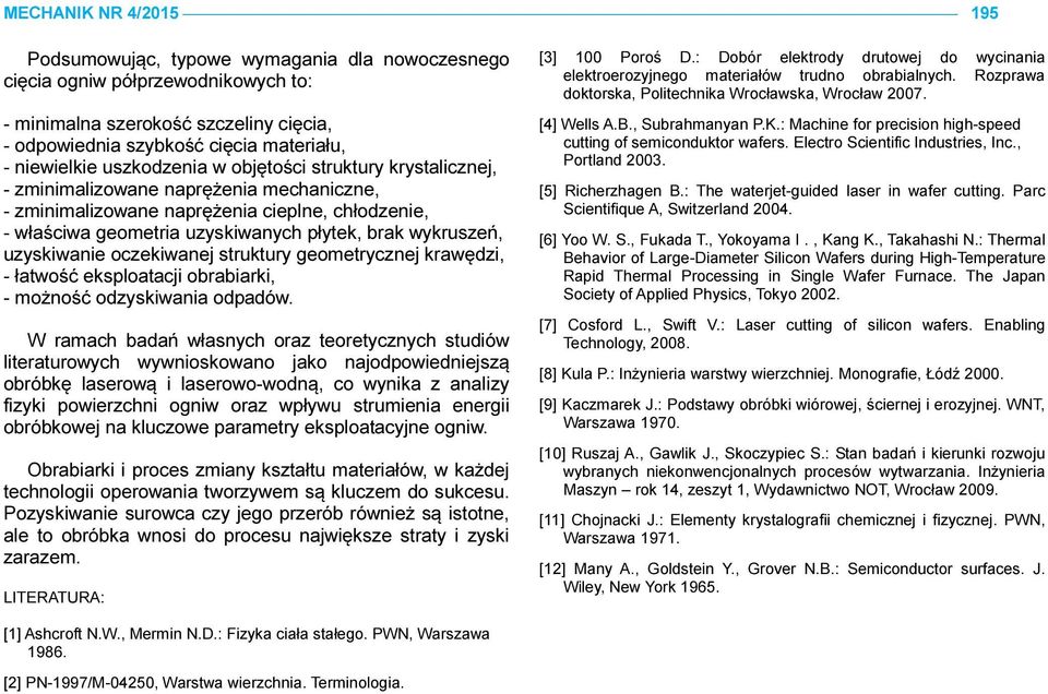 wykruszeń, uzyskiwanie oczekiwanej struktury geometrycznej krawędzi, - łatwość eksploatacji obrabiarki, - możność odzyskiwania odpadów.