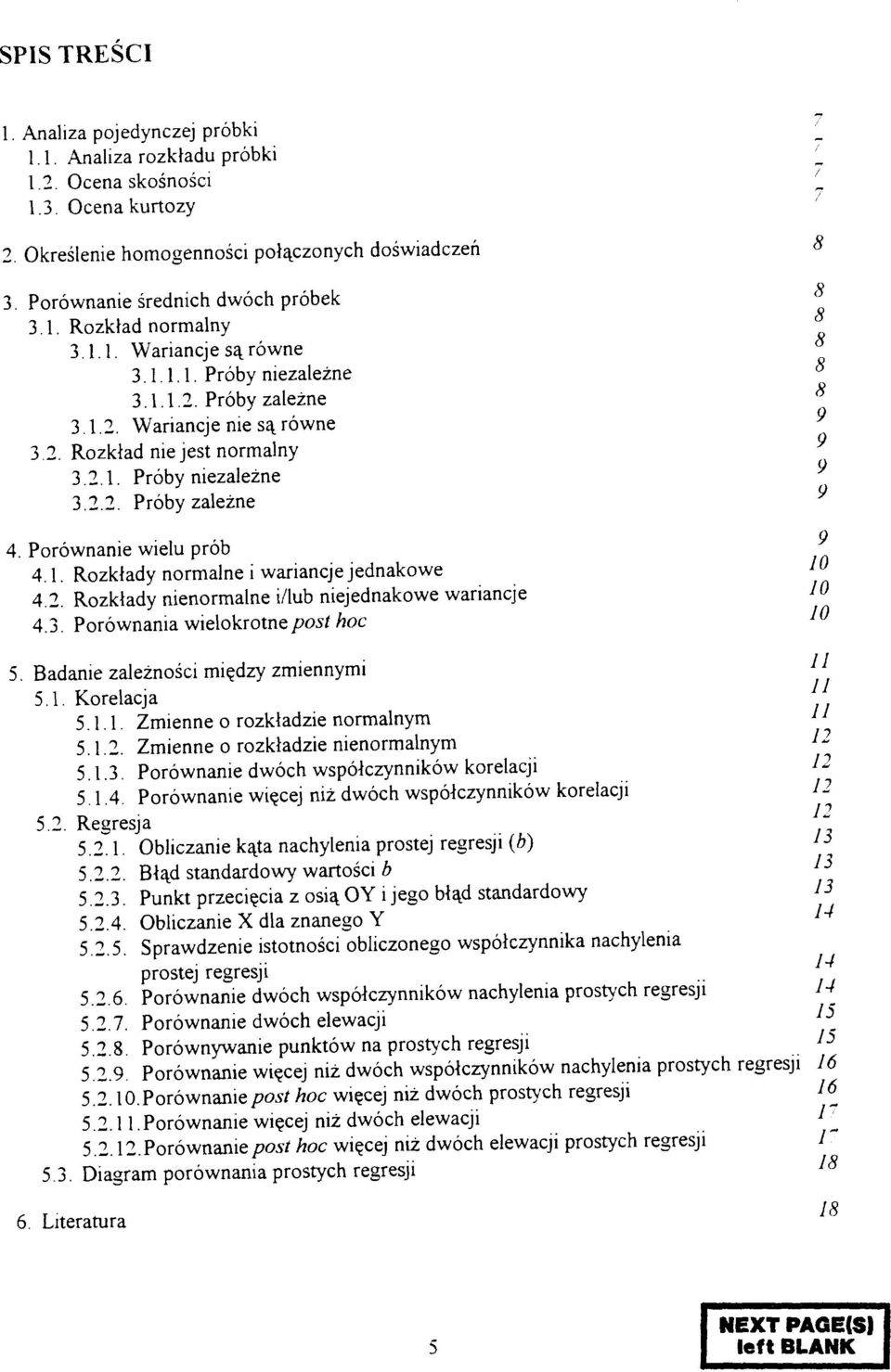 2.1. Próby niezależne 3.2.2. Próby zależne g 4. Porównanie wielu prób 4.1. Rozkłady normalne i wariancje jednakowe * i* * ' * i 1 _. ~~ _* *** A 4.2. Rozkłady nienormalne i/lub niejednakowe wariancje 4.