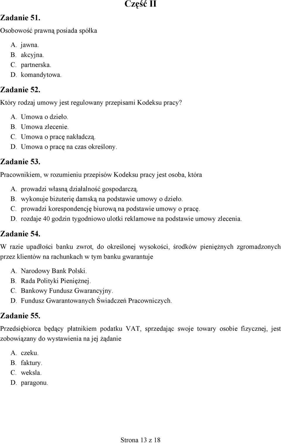 wykonuje biżuterię damską na podstawie umowy o dzieło. C. prowadzi korespondencję biurową na podstawie umowy o pracę. D. rozdaje 40 godzin tygodniowo ulotki reklamowe na podstawie umowy zlecenia.