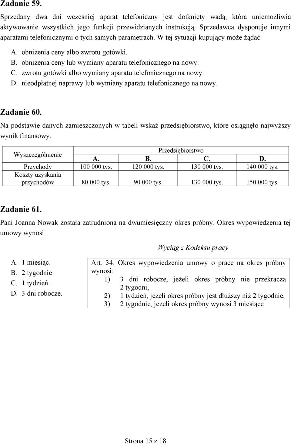 obniżenia ceny lub wymiany aparatu telefonicznego na nowy. C. zwrotu gotówki albo wymiany aparatu telefonicznego na nowy. D. nieodpłatnej naprawy lub wymiany aparatu telefonicznego na nowy.