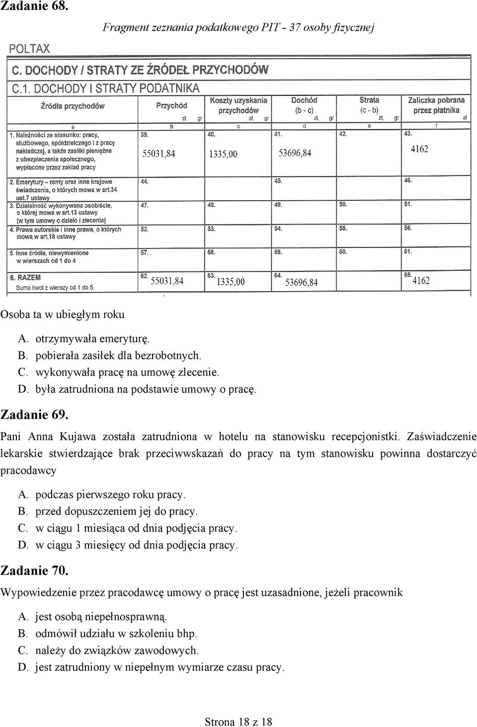 Zaświadczenie lekarskie stwierdzające brak przeciwwskazań do pracy na tym stanowisku powinna dostarczyć pracodawcy A. podczas pierwszego roku pracy. B. przed dopuszczeniem jej do pracy. C.