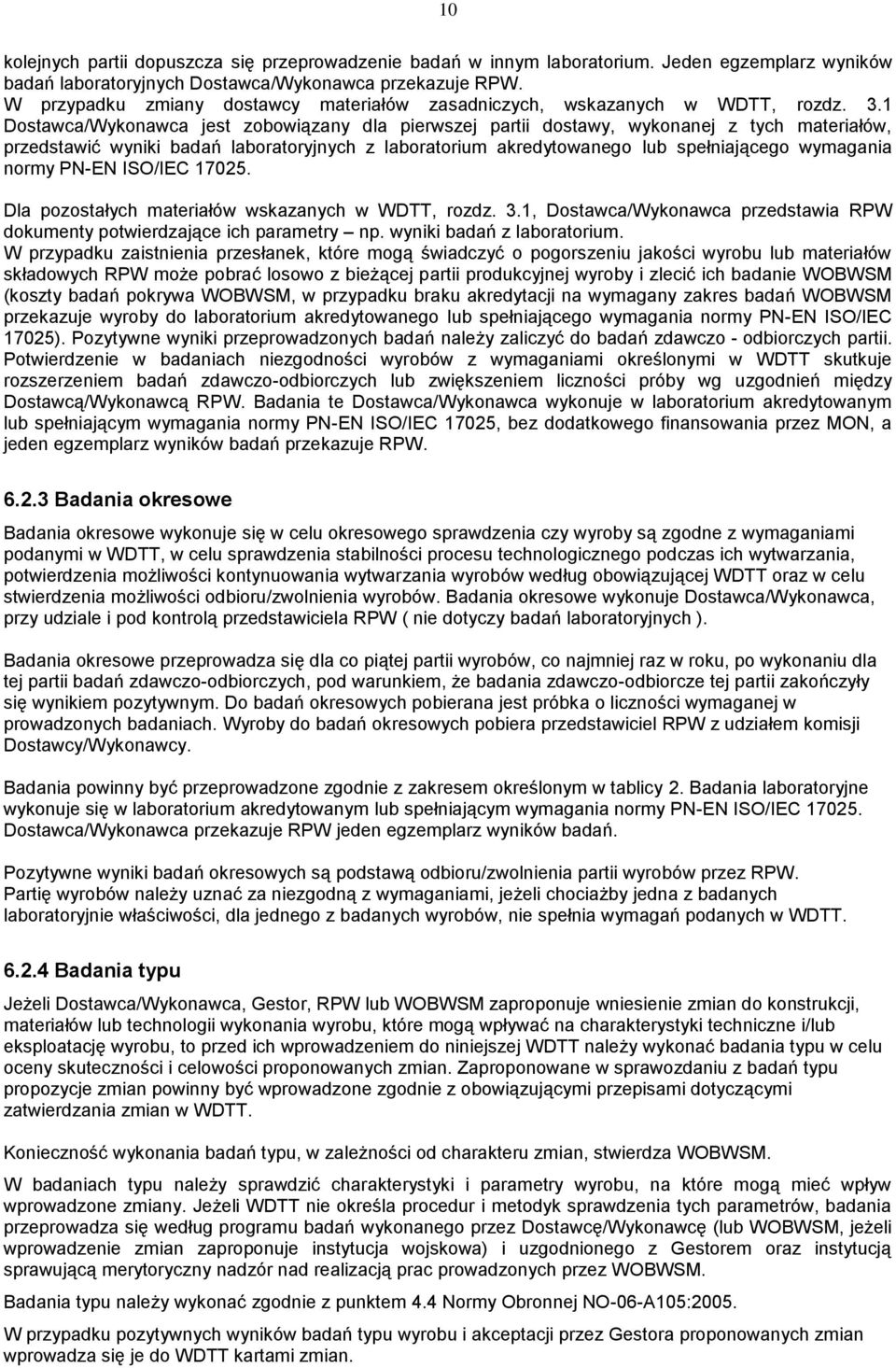 1 Dostawca/Wykonawca jest zobowiązany dla pierwszej partii dostawy, wykonanej z tych materiałów, przedstawić wyniki badań laboratoryjnych z laboratorium akredytowanego lub spełniającego wymagania