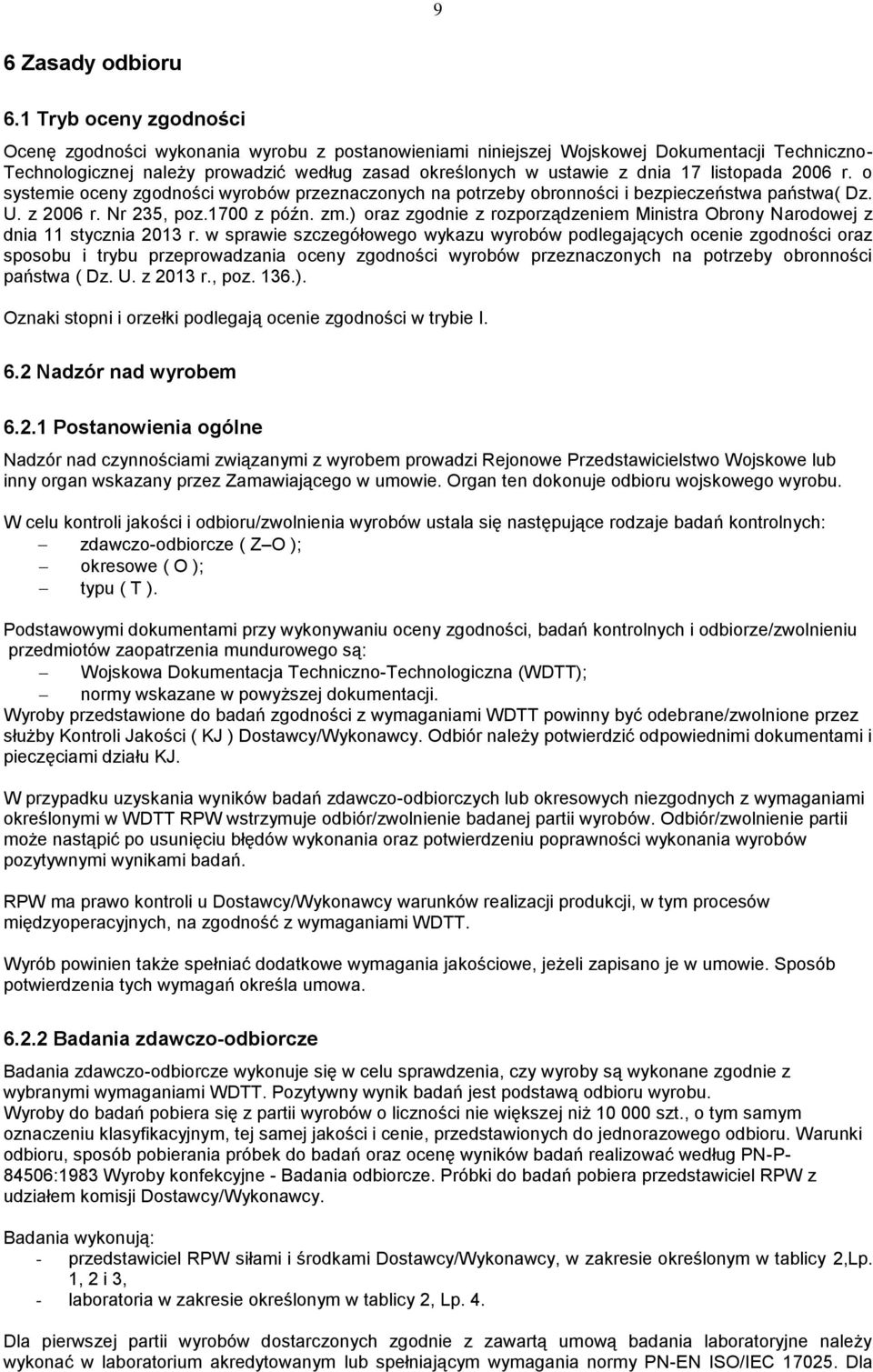 listopada 2006 r. o systemie oceny zgodności wyrobów przeznaczonych na potrzeby obronności i bezpieczeństwa państwa( Dz. U. z 2006 r. Nr 235, poz.1700 z późn. zm.