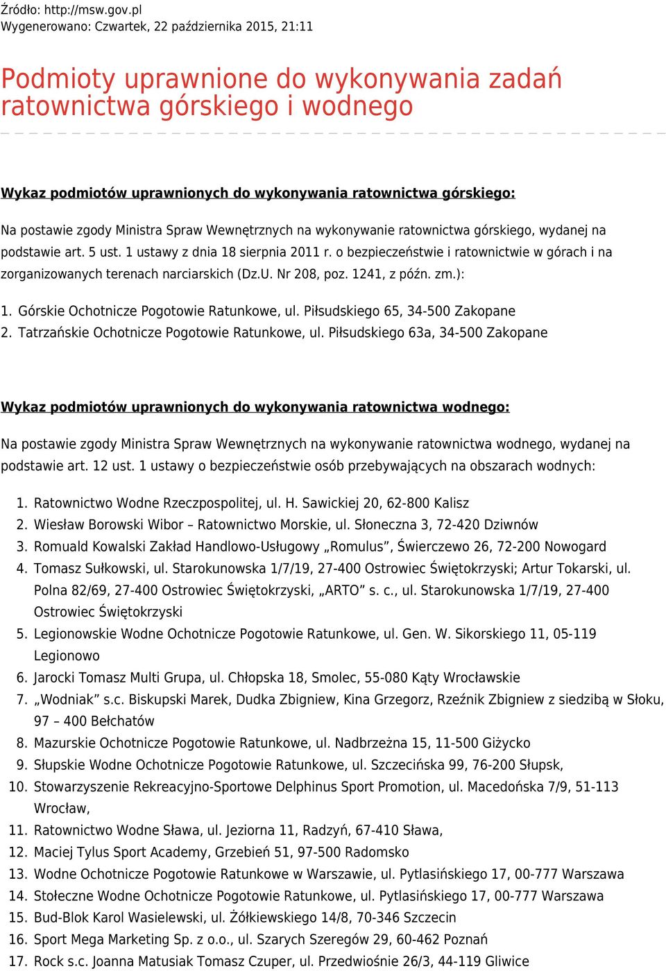 postawie zgody Ministra Spraw Wewnętrznych na wykonywanie ratownictwa górskiego, wydanej na podstawie art. 5 ust. 1 ustawy z dnia 18 sierpnia 2011 r.