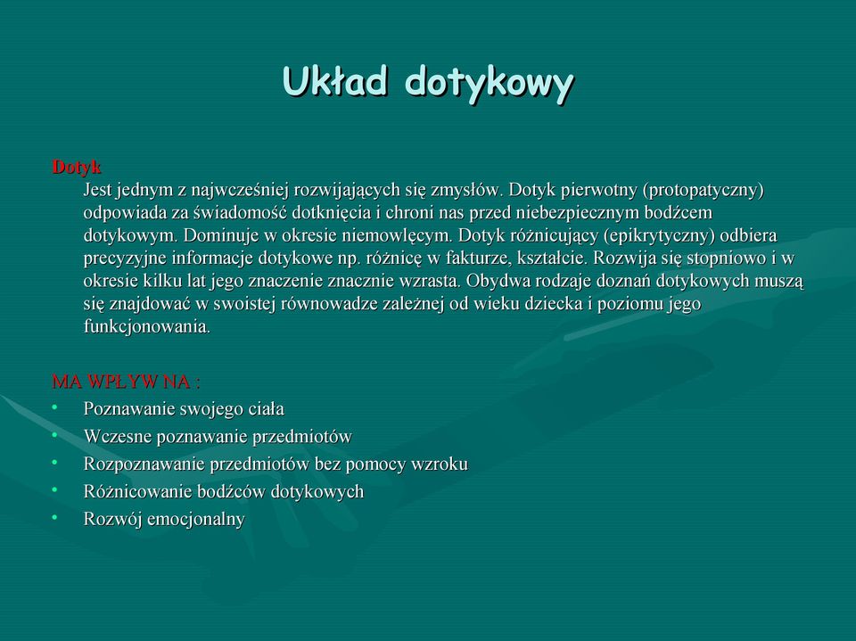 Dotyk różnicujący (epikrytyczny) odbiera precyzyjne informacje dotykowe np. różnicę w fakturze, kształcie.