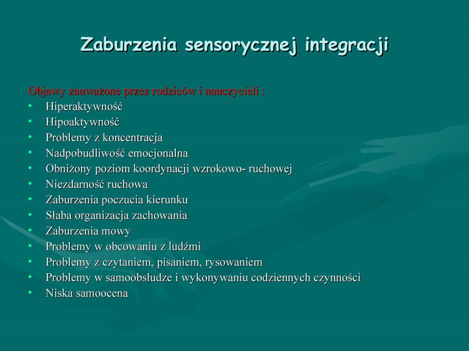 ruchowa Zaburzenia poczucia kierunku Słaba organizacja zachowania Zaburzenia mowy Problemy w obcowaniu z ludźmi