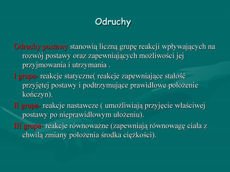 I grupa- reakcje statyczne( reakcje zapewniające stałość przyjętej postawy i podtrzymujące prawidłowe położenie