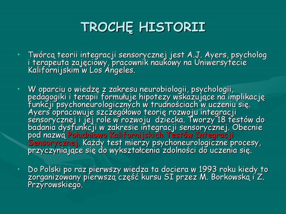 Ayers opracowuje szczegółowo teorię rozwoju integracji sensorycznej i jej role w rozwoju dziecka. Tworzy 18 testów do badania dysfunkcji w zakresie integracji sensorycznej.