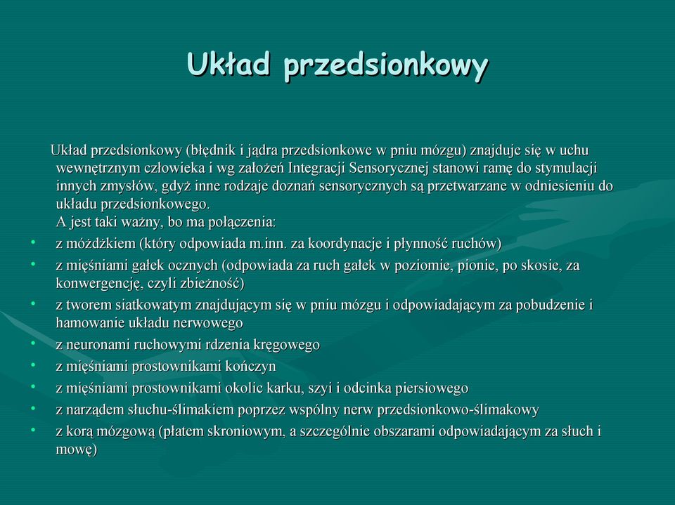 rodzaje doznań sensorycznych są przetwarzane w odniesieniu do układu przedsionkowego. A jest taki ważny, bo ma połączenia: z móżdżkiem (który odpowiada m.inn.