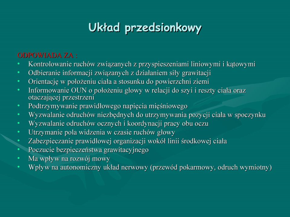 mięśniowego Wyzwalanie odruchów niezbędnych do utrzymywania pozycji ciała w spoczynku Wyzwalanie odruchów ocznych i koordynacji pracy obu oczu Utrzymanie pola widzenia w czasie ruchów