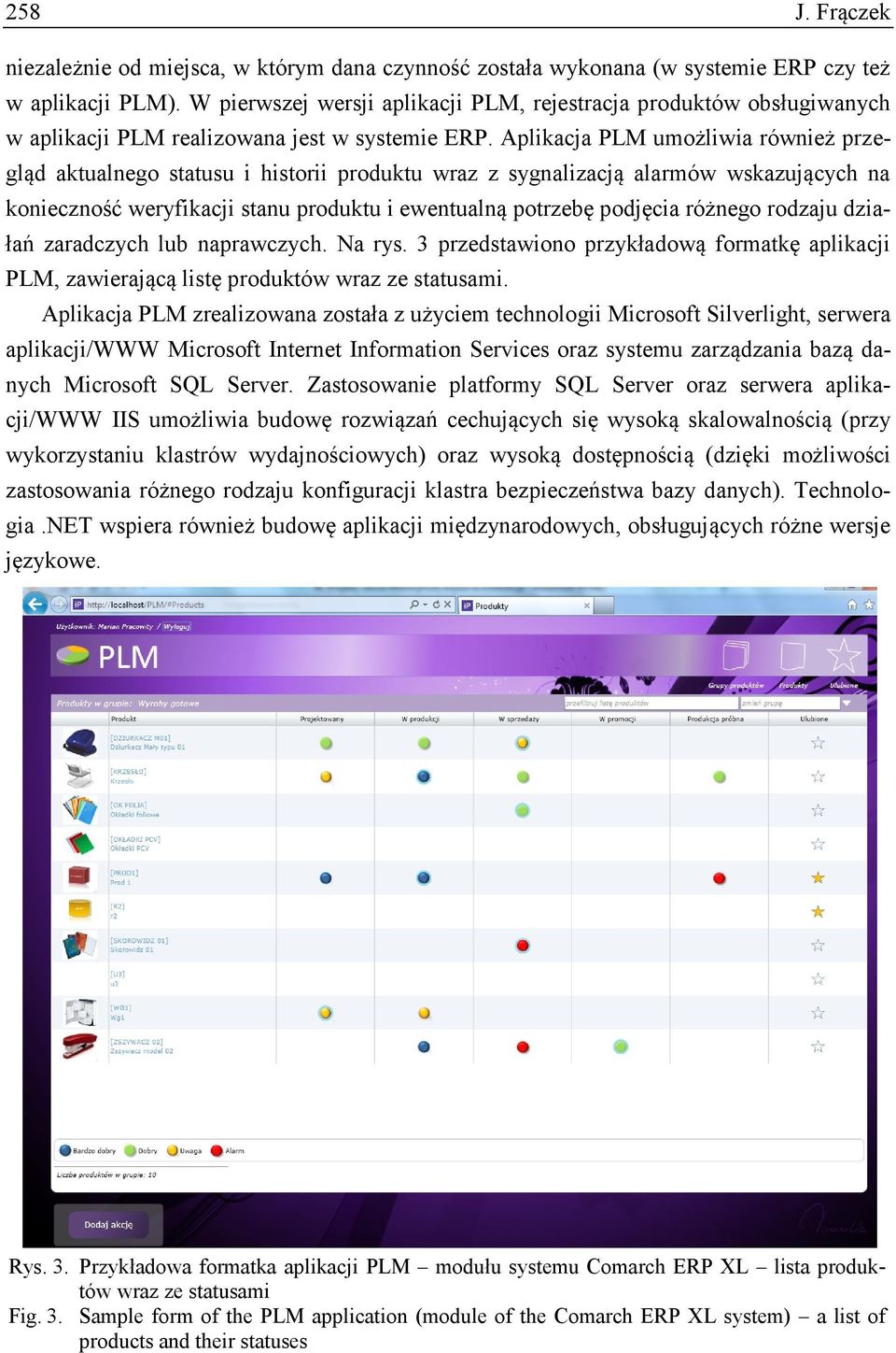 Aplikacja PLM umożliwia również przegląd aktualnego statusu i historii produktu wraz z sygnalizacją alarmów wskazujących na konieczność weryfikacji stanu produktu i ewentualną potrzebę podjęcia