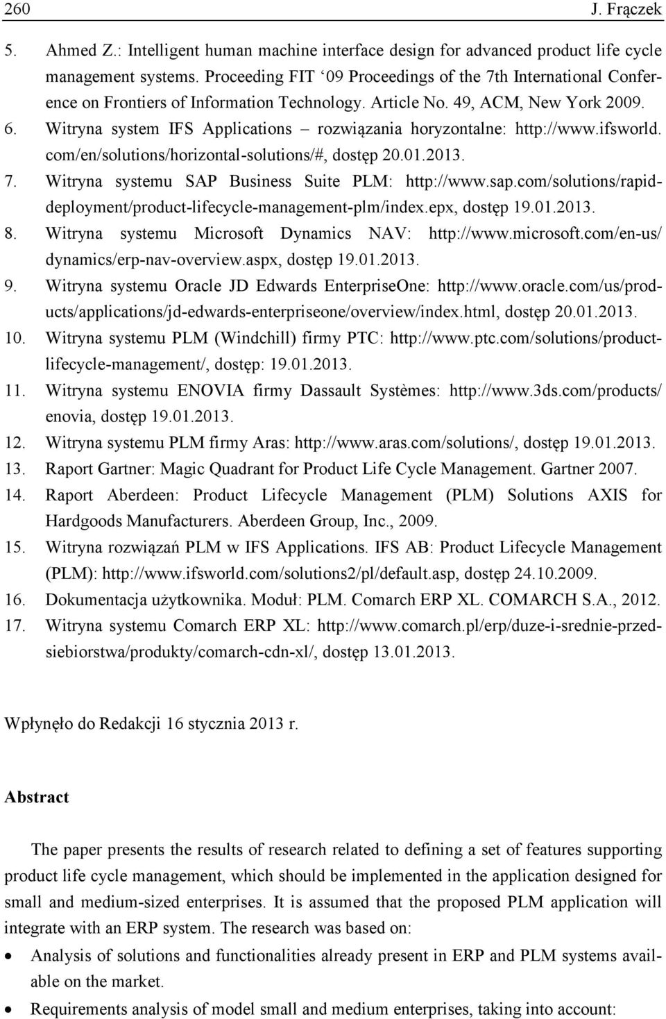 Witryna system IFS Applications rozwiązania horyzontalne: http://www.ifsworld. com/en/solutions/horizontal-solutions/#, dostęp 20.01.2013. 7. Witryna systemu SAP Business Suite PLM: http://www.sap.