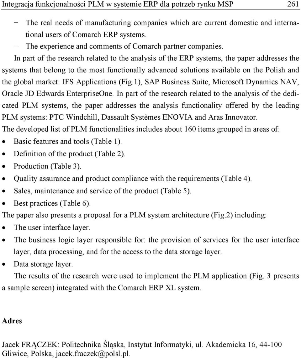 In part of the research related to the analysis of the ERP systems, the paper addresses the systems that belong to the most functionally advanced solutions available on the Polish and the global