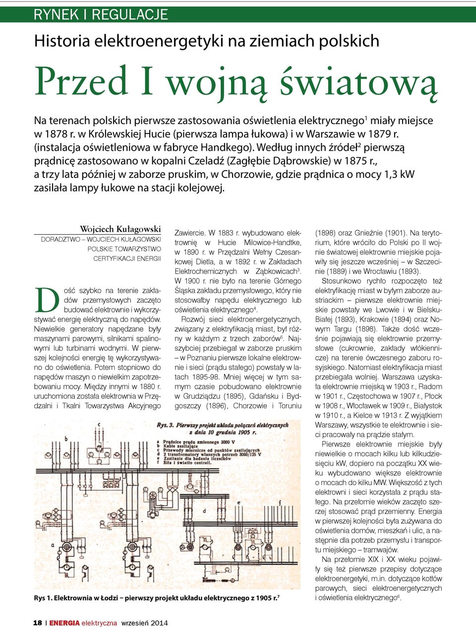 Według innych źródeł 2 pierwszą prądnicę zastosowano w kopalni Czeladź (Zagłębie Dąbrowskie) w 1875 r.