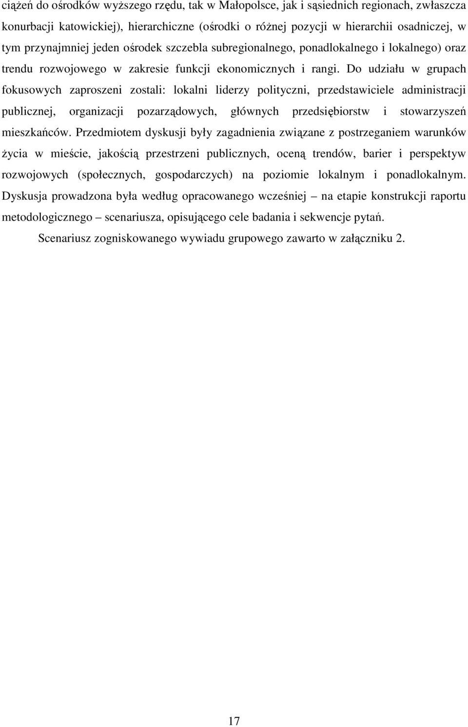 Do udziału w grupach fokusowych zaproszeni zostali: lokalni liderzy polityczni, przedstawiciele administracji publicznej, organizacji pozarządowych, głównych przedsiębiorstw i stowarzyszeń