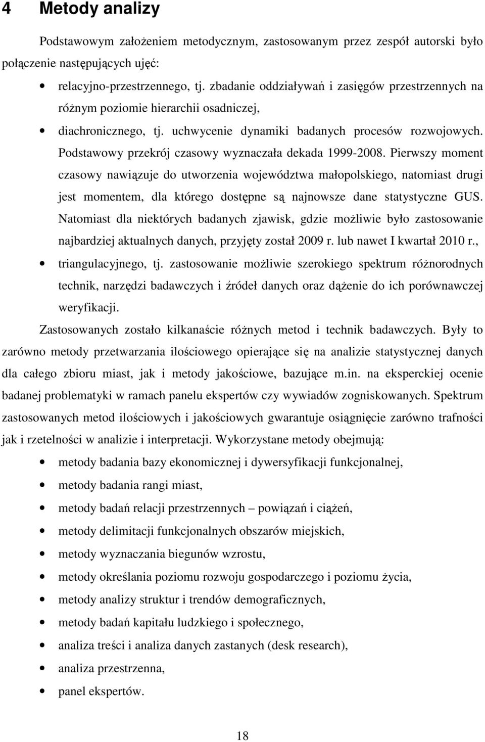 Podstawowy przekrój czasowy wyznaczała dekada 1999-2008.