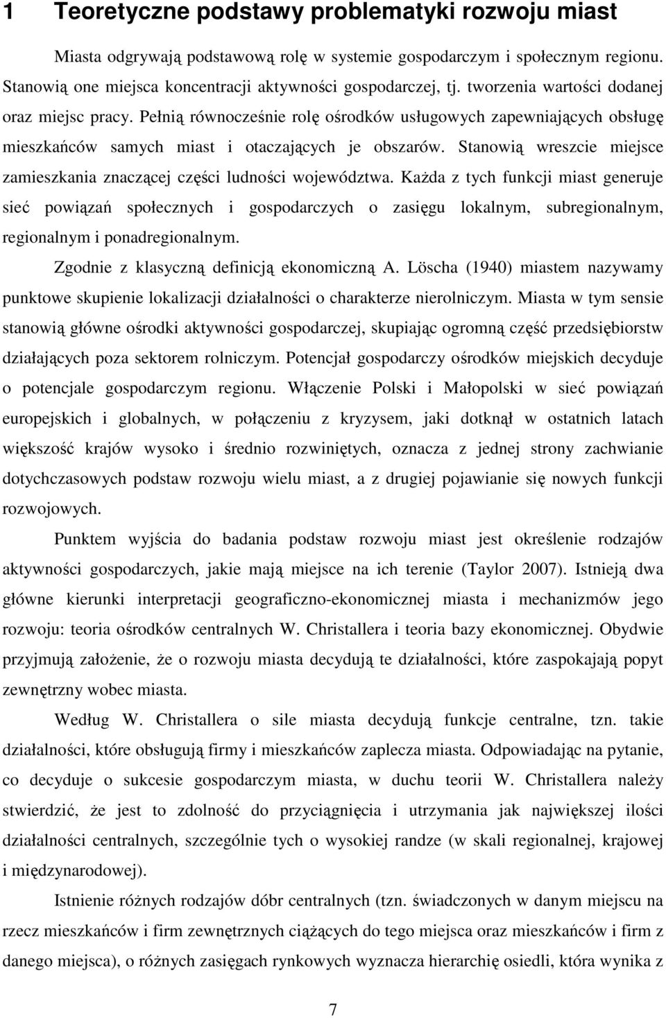 Stanowią wreszcie miejsce zamieszkania znaczącej części ludności województwa.