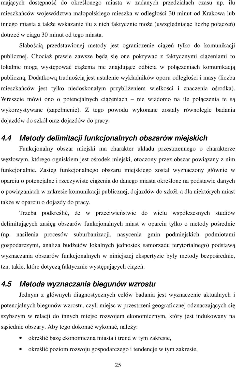 minut od tego miasta. Słabością przedstawionej metody jest ograniczenie ciążeń tylko do komunikacji publicznej.