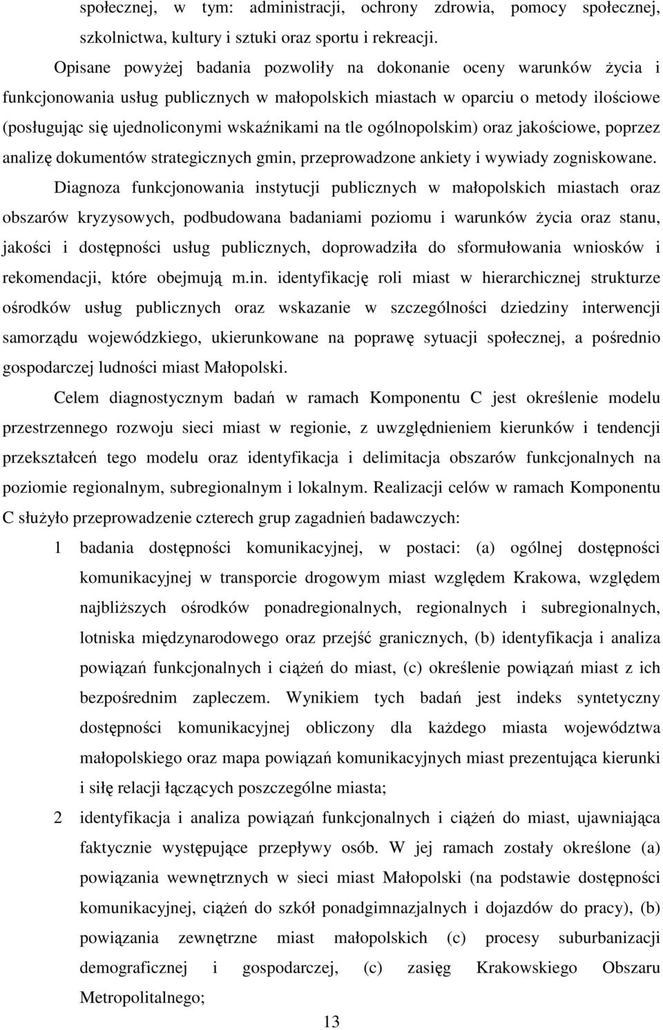 na tle ogólnopolskim) oraz jakościowe, poprzez analizę dokumentów strategicznych gmin, przeprowadzone ankiety i wywiady zogniskowane.