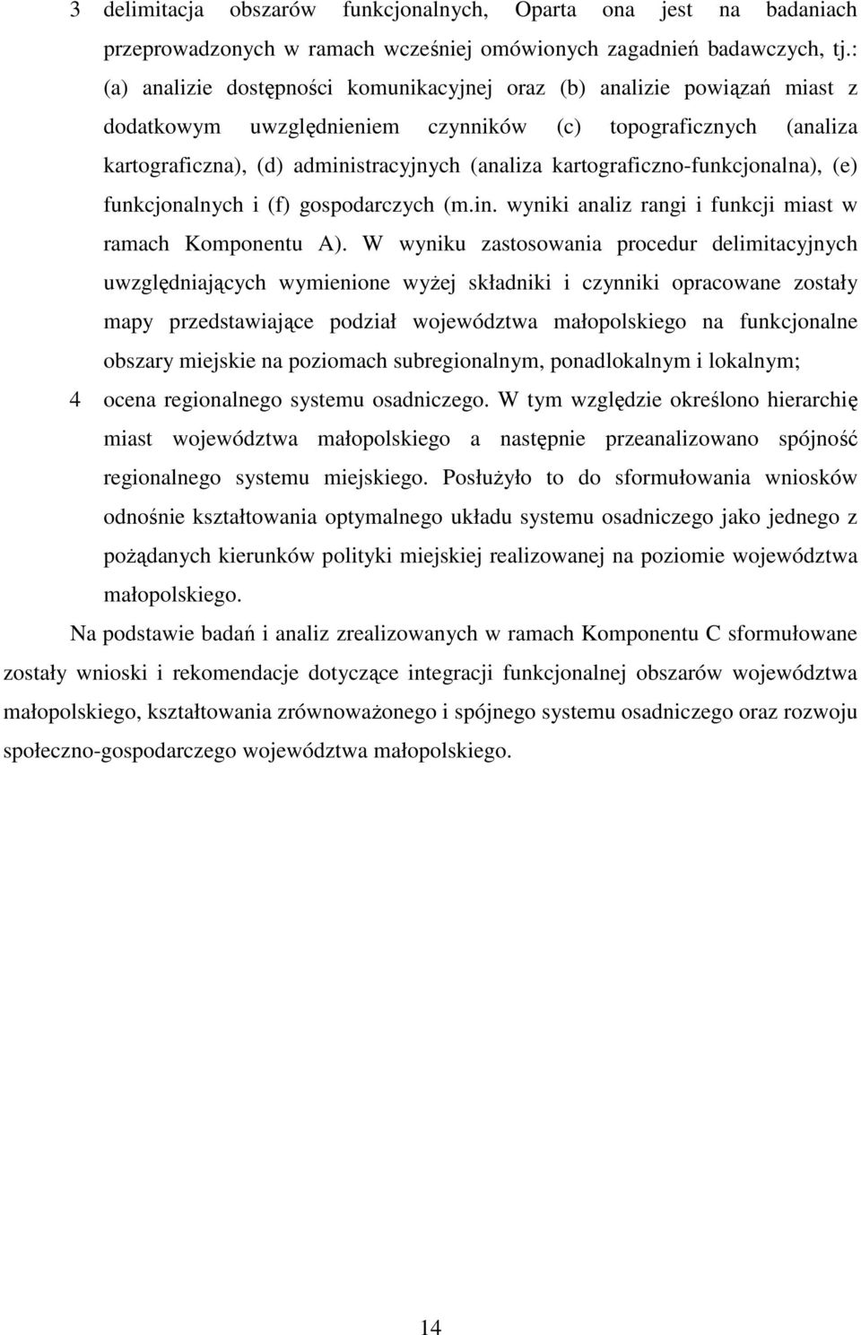 kartograficzno-funkcjonalna), (e) funkcjonalnych i (f) gospodarczych (m.in. wyniki analiz rangi i funkcji miast w ramach Komponentu A).