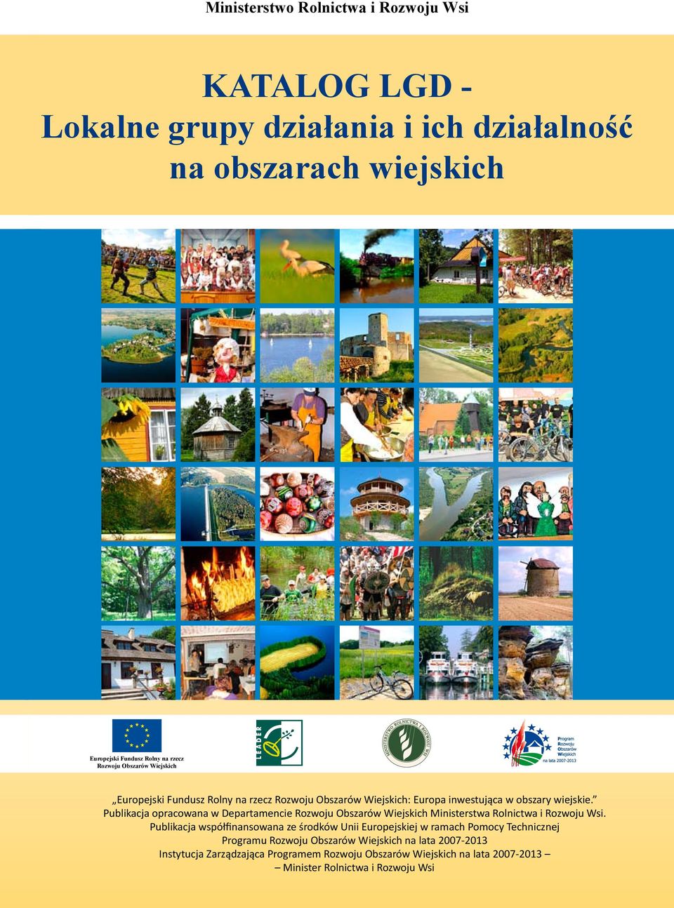 Publikacja opracowana w Departamencie Rozwoju Obszarów Wiejskich Ministerstwa Rolnictwa i Rozwoju Wsi.