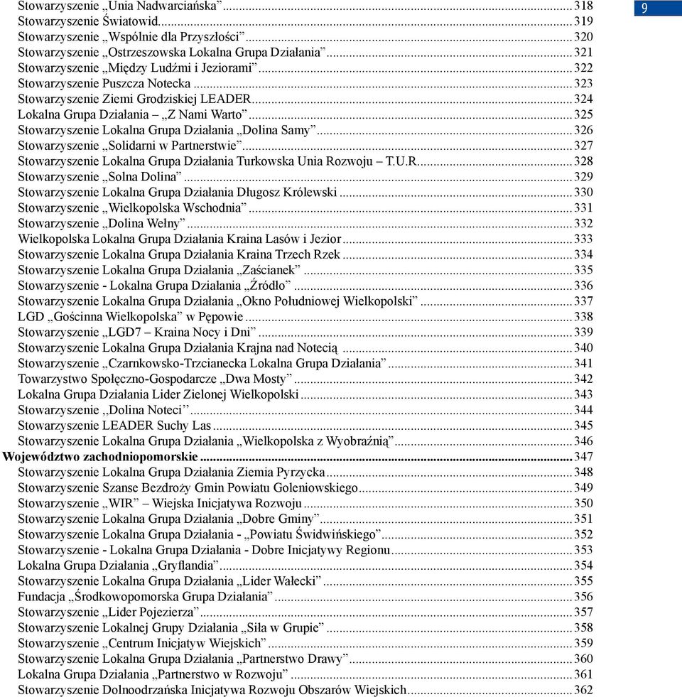 ..329 Lokalna Grupa Działania Długosz Królewski...330 Wielkopolska Wschodnia...331 Dolina Wełny...332 Wielkopolska Lokalna Grupa Działania Kraina Lasów i Jezior.