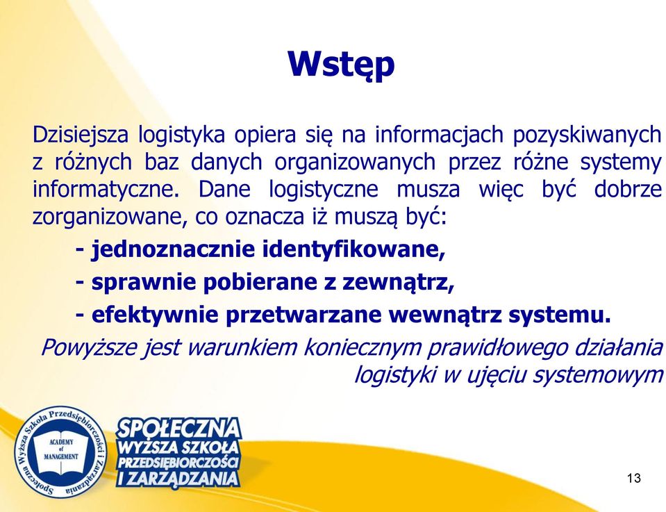 Dane logistyczne musza więc być dobrze zorganizowane, co oznacza iż muszą być: - jednoznacznie