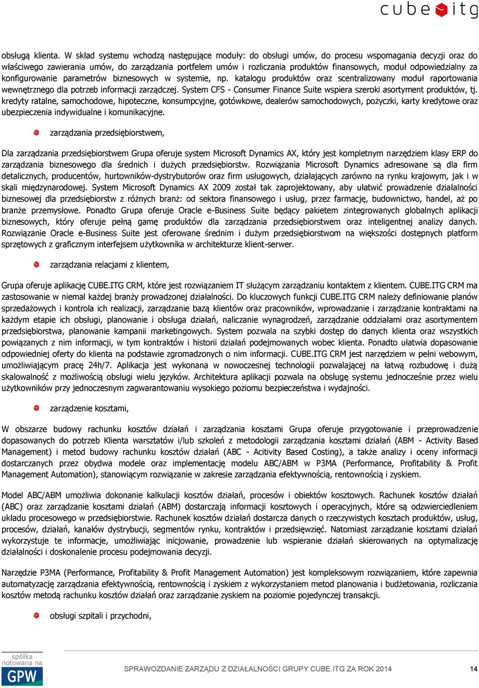 moduł odpowiedzialny za konfigurowanie parametrów biznesowych w systemie, np. katalogu produktów oraz scentralizowany moduł raportowania wewnętrznego dla potrzeb informacji zarządczej.