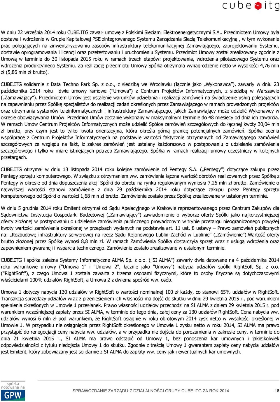 infrastruktury telekomunikacyjnej Zamawiającego, zaprojektowaniu Systemu, dostawie oprogramowania i licencji oraz przetestowaniu i uruchomieniu Systemu.