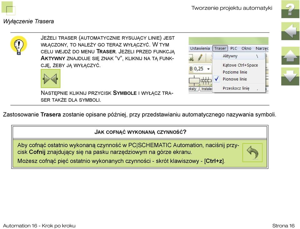 Zastosowanie Trasera zostanie opisane później, przy przedstawianiu automatycznego nazywania symboli. JAK COFNĄĆ WYKONANĄ CZYNNOŚĆ?