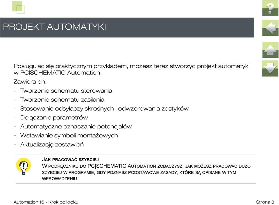 parametrów - Automatyczne oznaczanie potencjałów - Wstawianie symboli montażowych - Aktualizację zestawień JAK PRACOWAĆ SZYBCIEJ W PODRĘCZNIKU DO PC