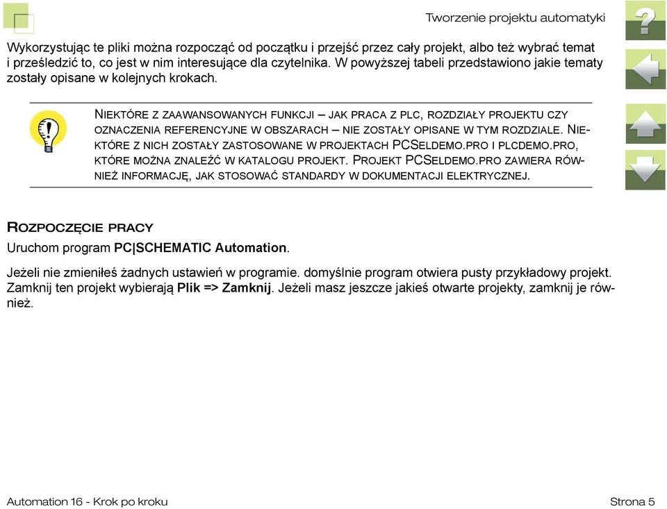 NIEKTÓRE Z ZAAWANSOWANYCH FUNKCJI JAK PRACA Z PLC, ROZDZIAŁY PROJEKTU CZY OZNACZENIA REFERENCYJNE W OBSZARACH NIE ZOSTAŁY OPISANE W TYM ROZDZIALE.