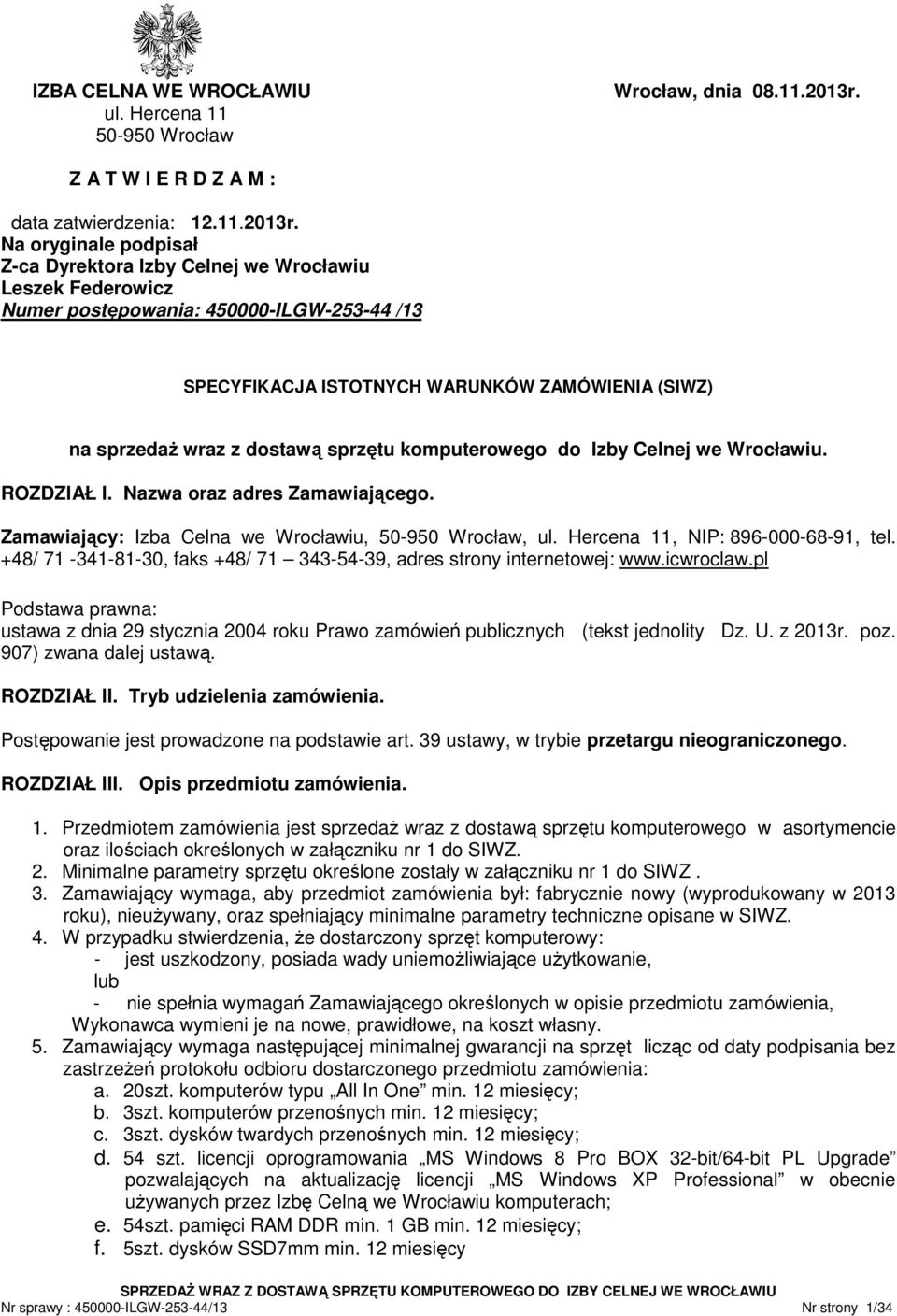 Na oryginale podpisał Z-ca Dyrektora Izby Celnej we Wrocławiu Leszek Federowicz Numer postępowania: 450000-ILGW-253-44 /13 SPECYFIKACJA ISTOTNYCH WARUNKÓW ZAMÓWIENIA (SIWZ) na sprzedaŝ wraz z dostawą