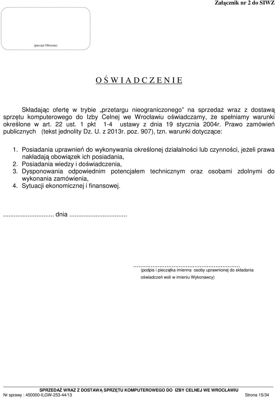 Posiadania uprawnień do wykonywania określonej działalności lub czynności, jeŝeli prawa nakładają obowiązek ich posiadania, 2. Posiadania wiedzy i doświadczenia, 3.