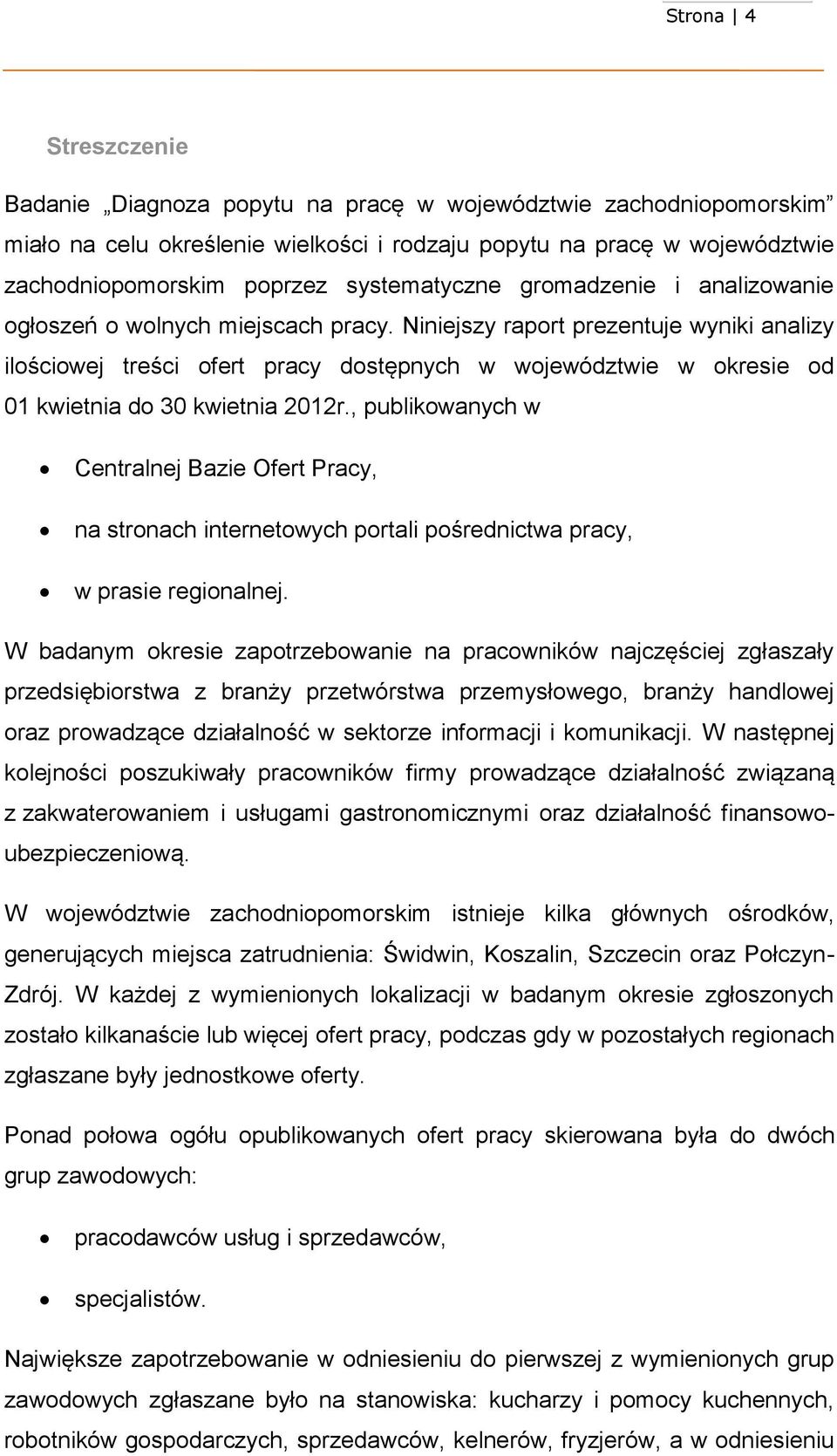 Niniejszy raport prezentuje wyniki analizy ilościowej treści ofert pracy dostępnych w województwie w okresie od 0 kwietnia do 30 kwietnia 202r.