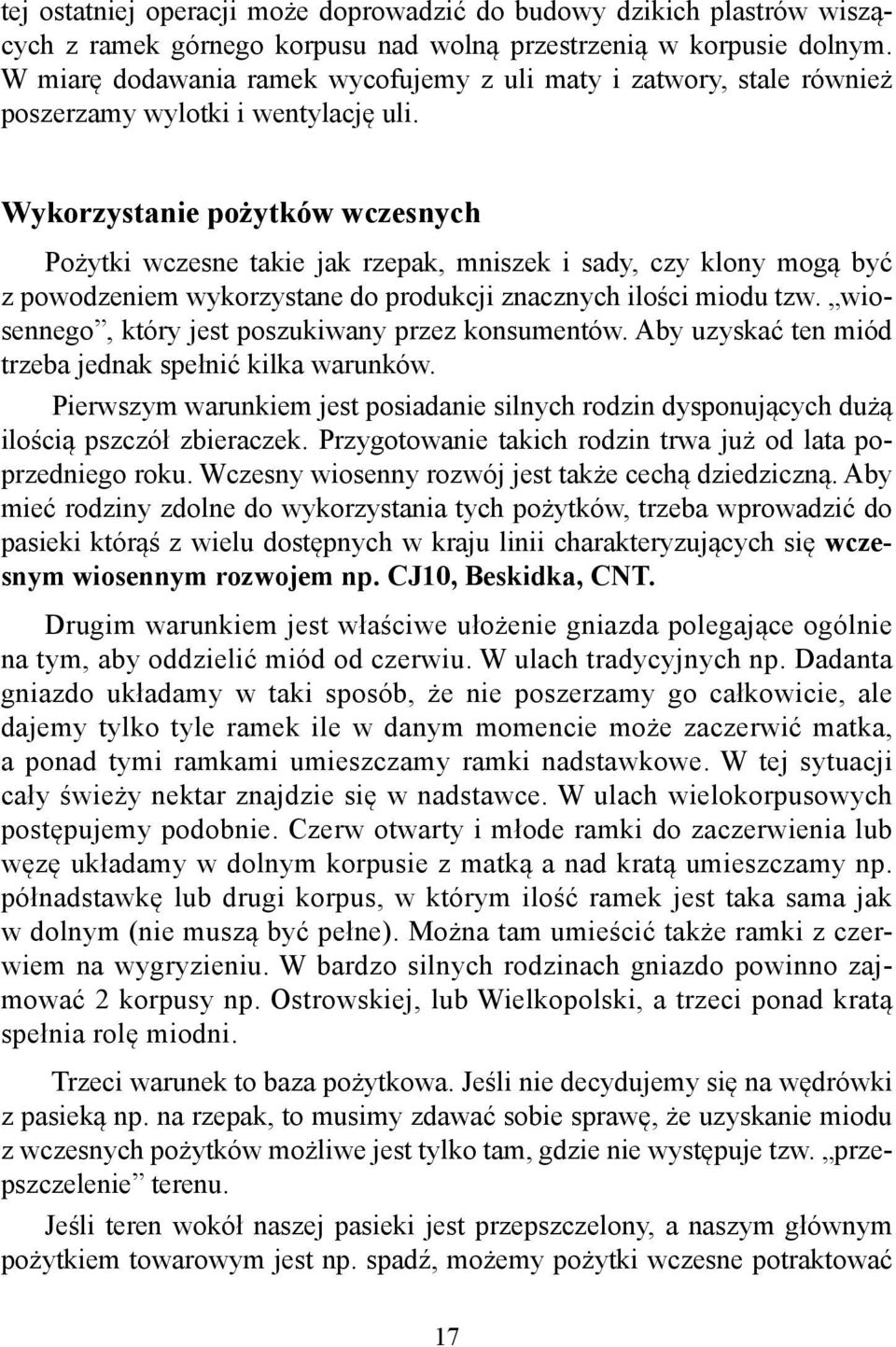 Wykorzystanie pożytków wczesnych Pożytki wczesne takie jak rzepak, mniszek i sady, czy klony mogą być z powodzeniem wykorzystane do produkcji znacznych ilości miodu tzw.