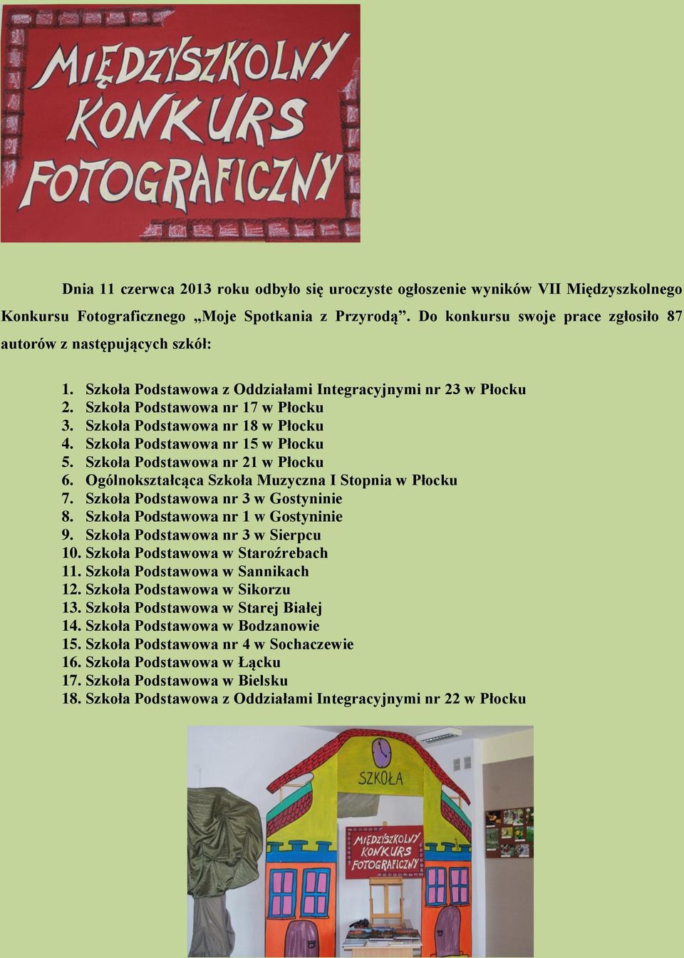 Szkoła Podstawowa nr 18 w Płocku 4. Szkoła Podstawowa nr 15 w Płocku 5. Szkoła Podstawowa nr 21 w Płocku 6. Ogólnokształcąca Szkoła Muzyczna I Stopnia w Płocku 7.