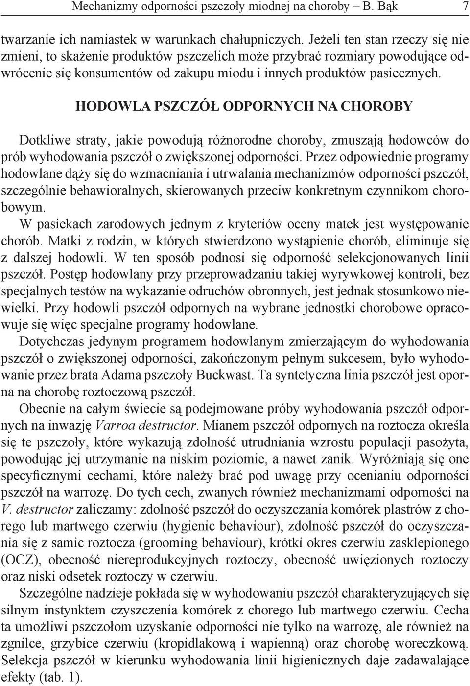 HODOWLA PSZCZÓŁ ODPORNYCH NA CHOROBY Dotkliwe straty, jakie powodują różnorodne choroby, zmuszają hodowców do prób wyhodowania pszczół o zwiększonej odporności.