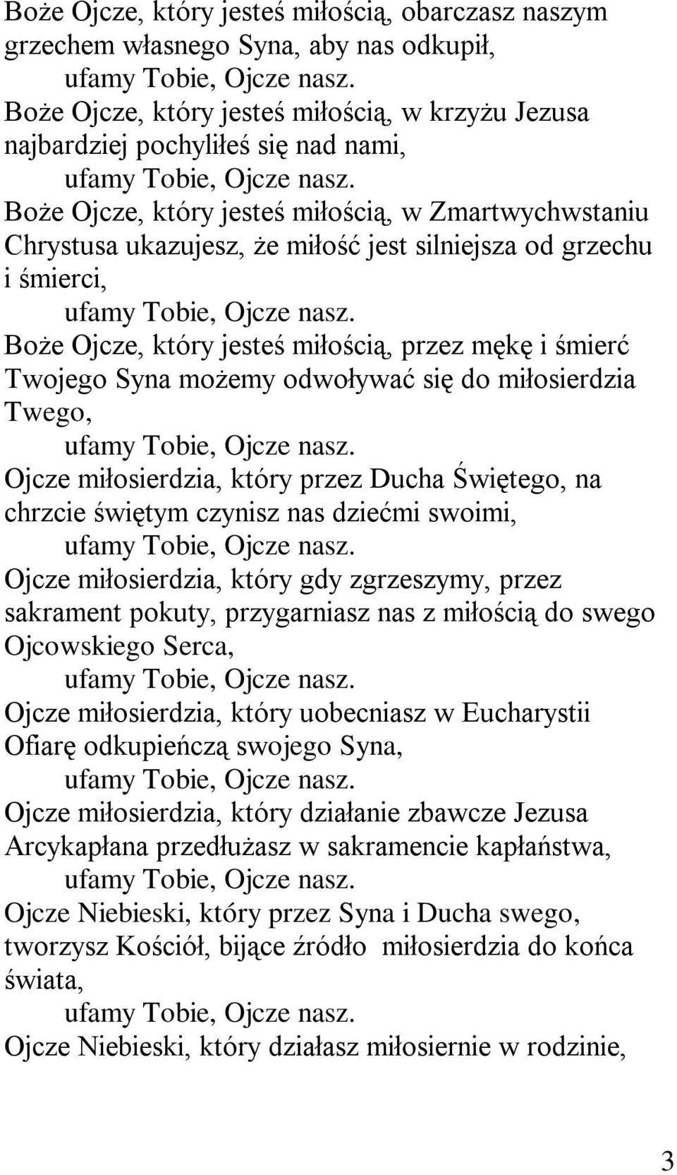 miłosierdzia Twego, Ojcze miłosierdzia, który przez Ducha Świętego, na chrzcie świętym czynisz nas dziećmi swoimi, Ojcze miłosierdzia, który gdy zgrzeszymy, przez sakrament pokuty, przygarniasz nas z